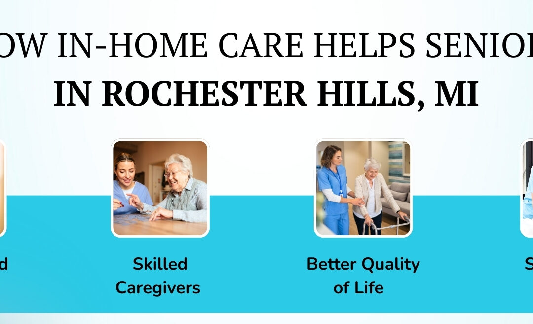 How Can Professional In-Home Care for Seniors Improve their Life in Rochester Hills, MI? 