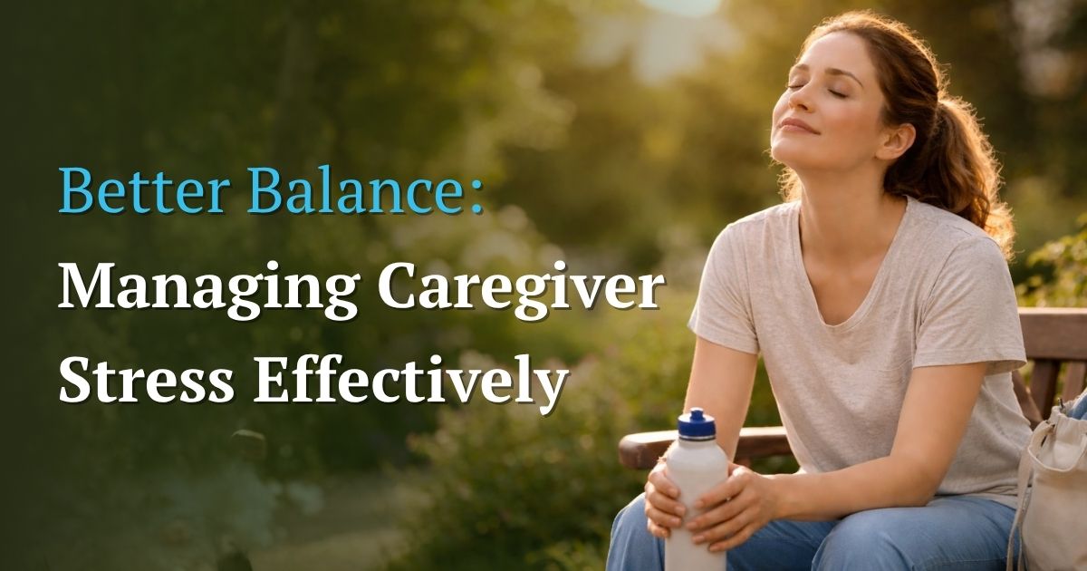 How to Manage Caregiver Stress with Self-Care & Healthy Habits